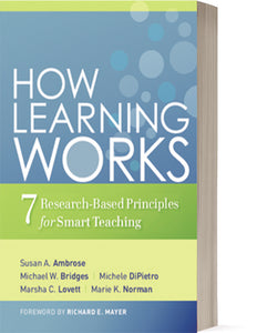 How Learning Works: Seven Research-Based Principles for Smart Teaching